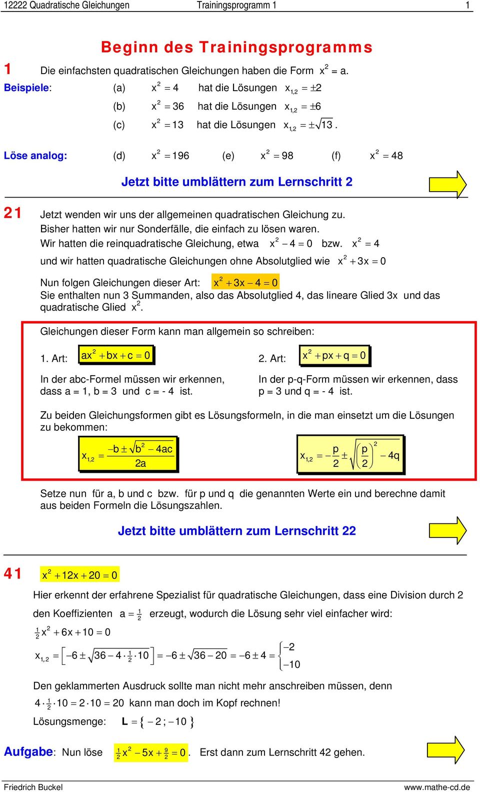 Löse analog: (d) 196 (e) 98 (f) 48 Jetzt bitte umblättern zum Lernschritt 1 Jetzt wenden wir uns der allgemeinen quadratischen Gleichung zu.