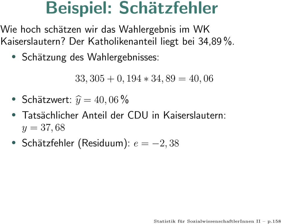 Schätzung des Wahlergebnisses: Schätzwert: ŷ = 40, 06 % 33, 305 + 0, 194 34, 89 = 40, 06