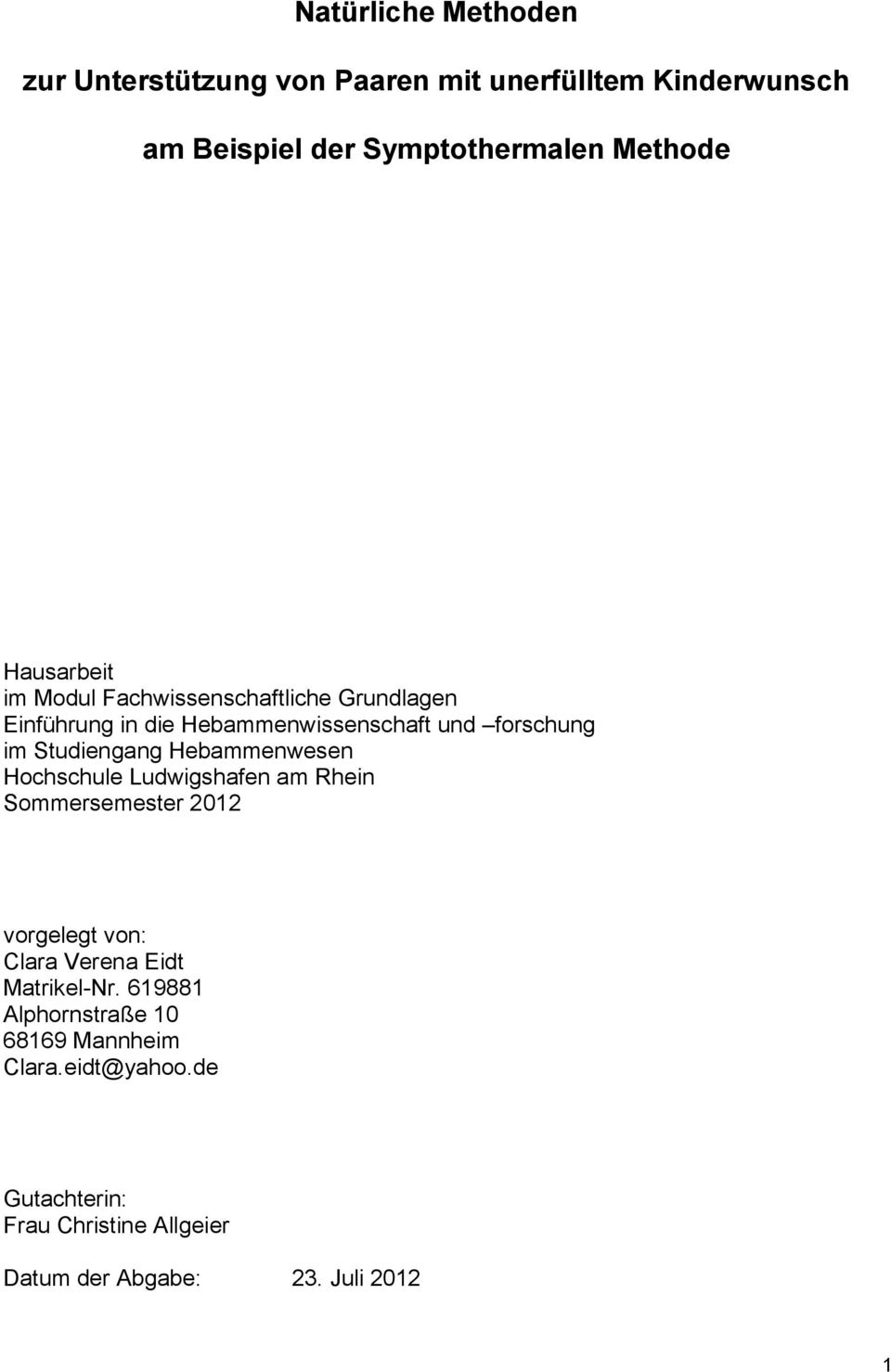Hebammenwesen Hochschule Ludwigshafen am Rhein Sommersemester 2012 vorgelegt von: Clara Verena Eidt Matrikel-Nr.