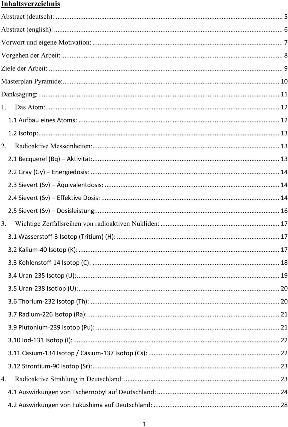 3 Sievert (Sv) Äquivalentdosis:... 14 2.4 Sievert (Sv) Effektive Dosis:... 14 2.5 Sievert (Sv) Dosisleistung:... 16 3. Wichtige Zerfallsreihen von radioaktiven Nukliden:... 17 3.