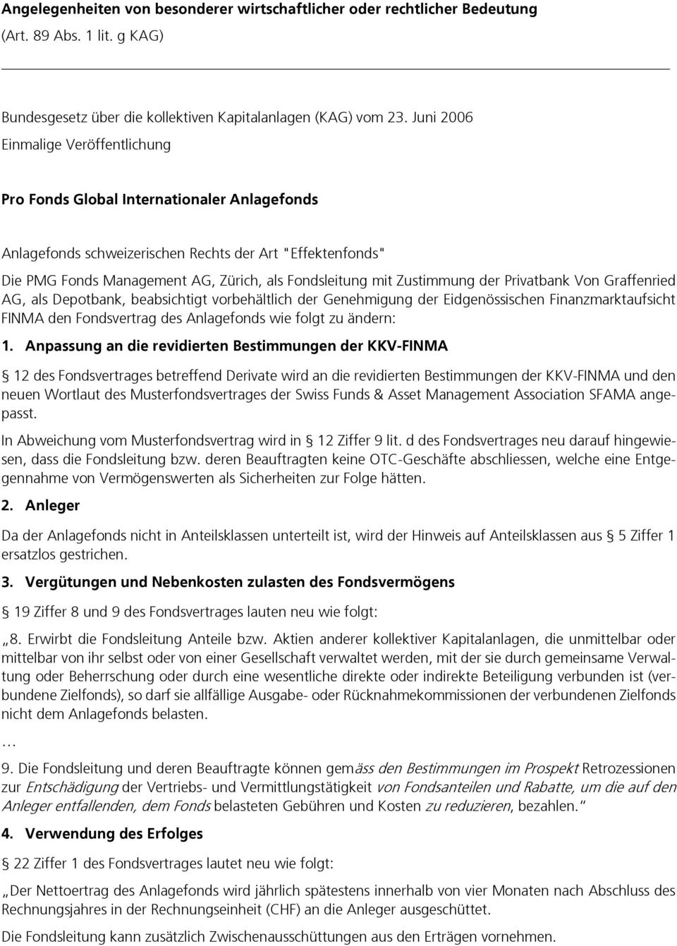 Zustimmung der Privatbank Von Graffenried AG, als Depotbank, beabsichtigt vorbehältlich der Genehmigung der Eidgenössischen Finanzmarktaufsicht FINMA den Fondsvertrag des Anlagefonds wie folgt zu
