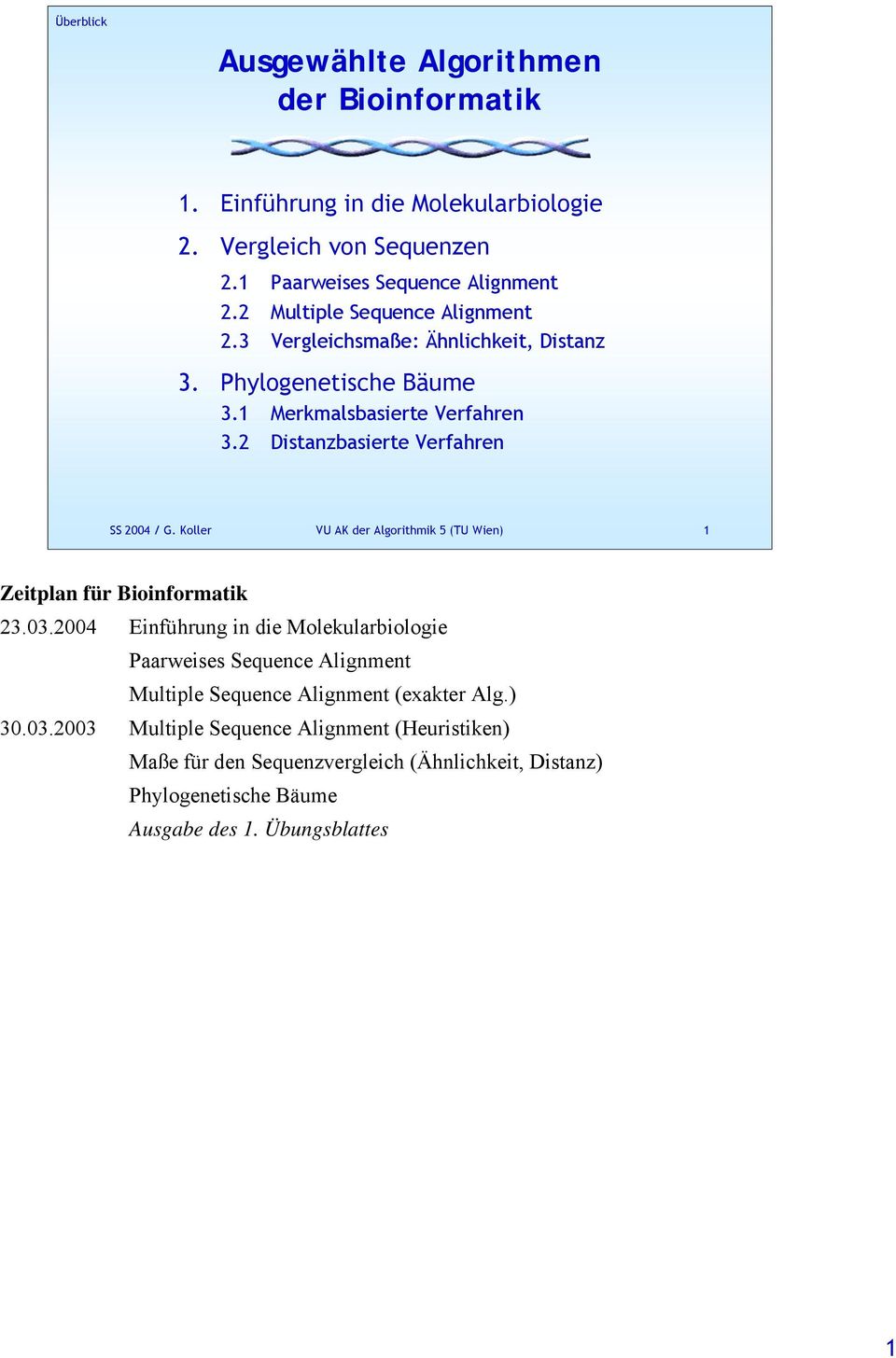 2 Distanzbasierte Verfahren SS 2004 / G. Koller VU AK der Algorithmik 5 (TU Wien) 1 Zeitplan für Bioinformatik 23.03.