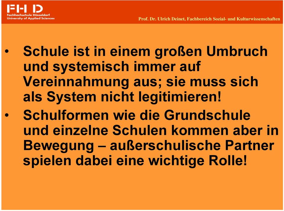 großen Umbruch und systemisch immer auf Vereinnahmung aus; sie muss sich als