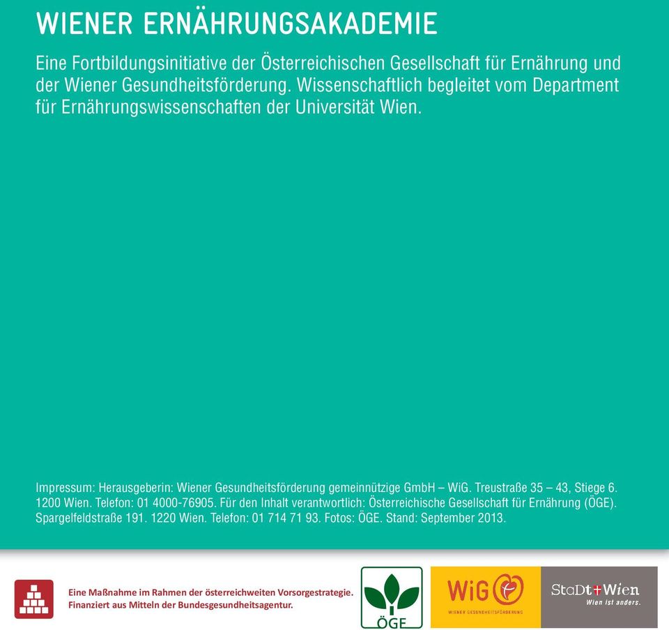 Impressum: Herausgeberin: Wiener Gesundheitsförderung gemeinnützige GmbH WiG. Treustraße 35 43, Stiege 6. 1200 Wien. Telefon: 01 4000-76905.