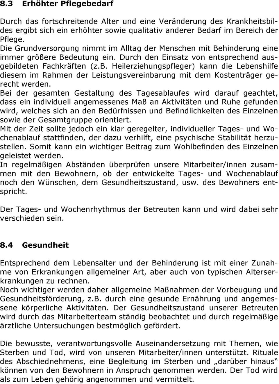 ldeten Fachkräften (z.b. Heilerziehungspfleger) kann die Lebenshilfe diesem im Rahmen der Leistungsvereinbarung mit dem Kostenträger gerecht werden.