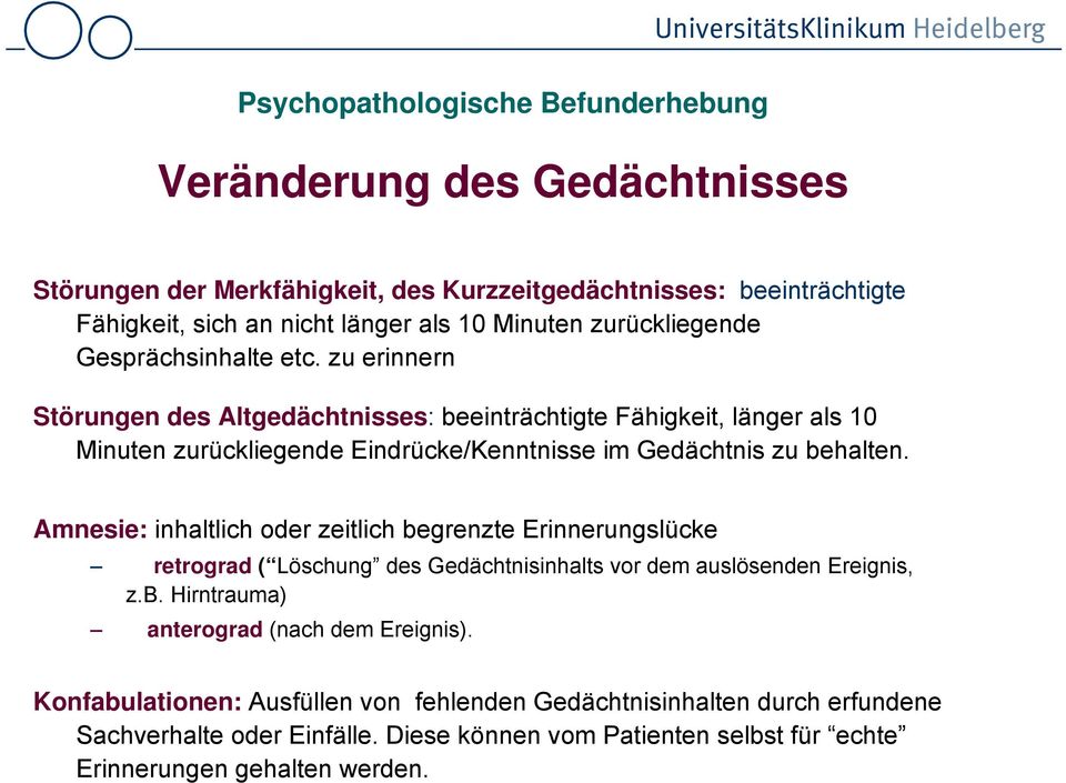 zu erinnern Störungen des Altgedächtnisses: beeinträchtigte Fähigkeit, länger als 10 Minuten zurückliegende Eindrücke/Kenntnisse im Gedächtnis zu behalten.