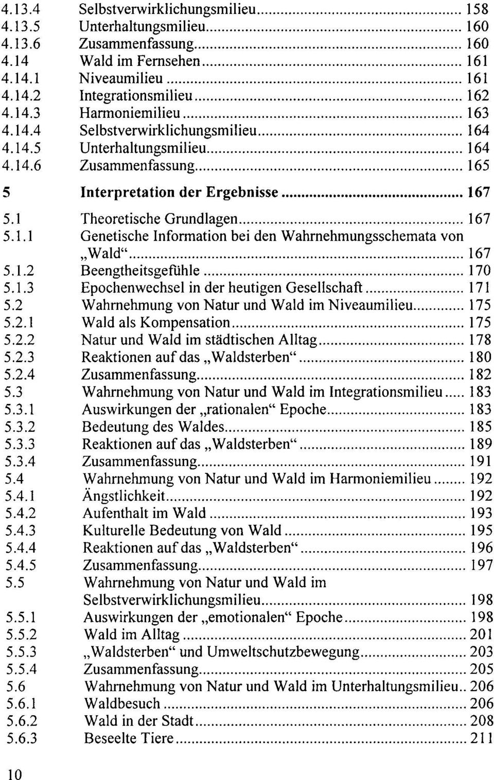 .. 164 Unterhaltungsmilieu... 164 Zusammenfassung... 165 Interpretation der Ergebnisse... 167 Theoretische Grundlagen... 167 Genetische Information bei den Wahrnehmungsschemata von "Wald".