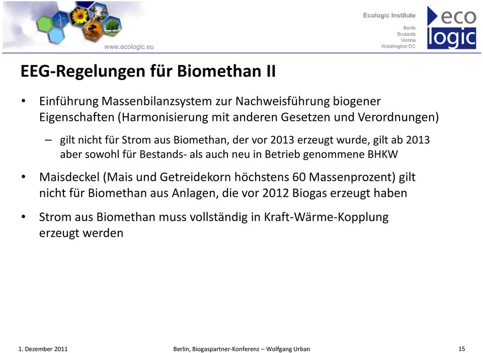 Bestands- als auch neu in Betrieb genommene BHKW Maisdeckel (Mais und Getreidekorn höchstens 60 Massenprozent) gilt nicht für