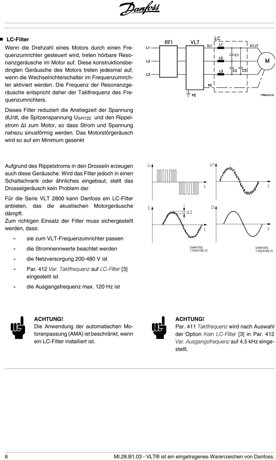 Die Frequenz der Resonanzgeräusche entspricht daher der Taktfrequenz des Frequenzumrichters.