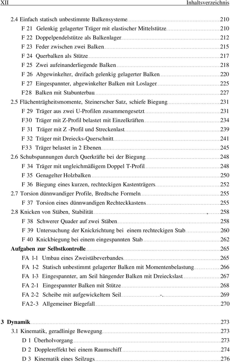 Querbalken als Stütze 217 F 25 Zwei aufeinanderliegende Balken 218 F 26 Abgewinkelter, dreifach gelenkig gelagerter Balken 220 F 27 Eingespannter, abgewinkelter Balken mit Loslager 225 F28 Balken mit