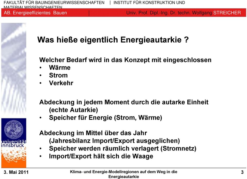 jedem Moment durch die autarke Einheit (echte Autarkie) Speicher für Energie (Strom,