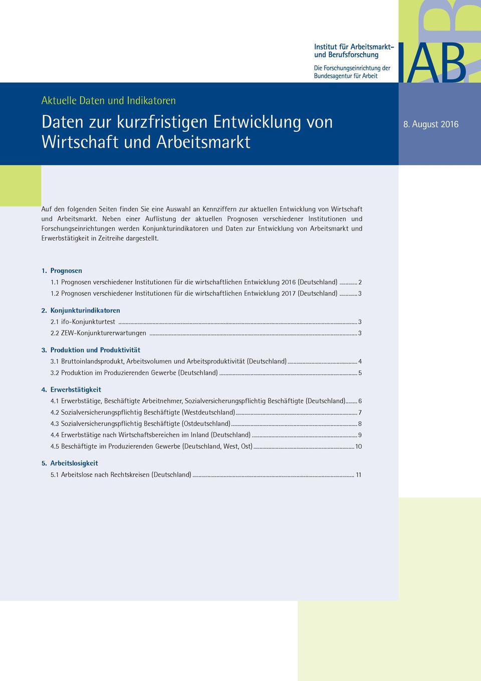 Neben einer Auflistung der aktuellen Prognosen verschiedener Institutionen und Forschungseinrichtungen werden Konjunkturindikatoren und Daten zur Entwicklung von Arbeitsmarkt und Erwerbstätigkeit in