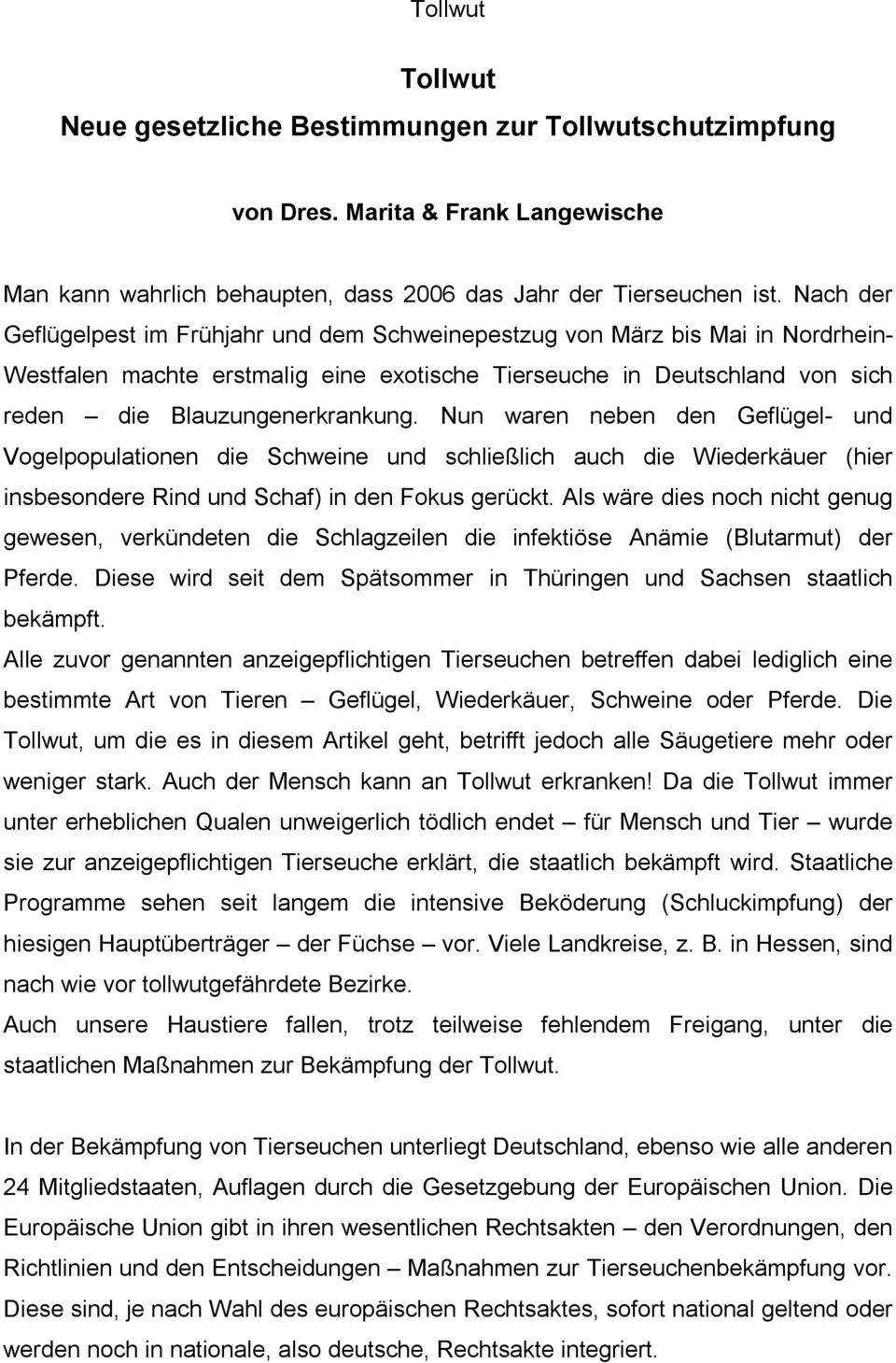 Nun waren neben den Geflügel- und Vogelpopulationen die Schweine und schließlich auch die Wiederkäuer (hier insbesondere Rind und Schaf) in den Fokus gerückt.