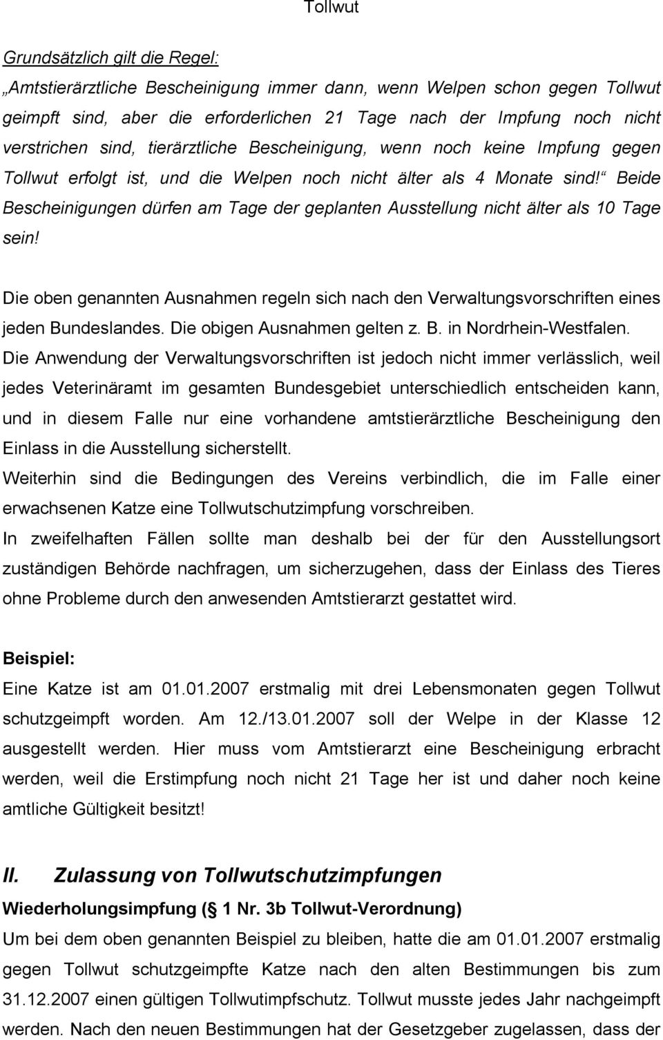 Beide Bescheinigungen dürfen am Tage der geplanten Ausstellung nicht älter als 10 Tage sein! Die oben genannten Ausnahmen regeln sich nach den Verwaltungsvorschriften eines jeden Bundeslandes.