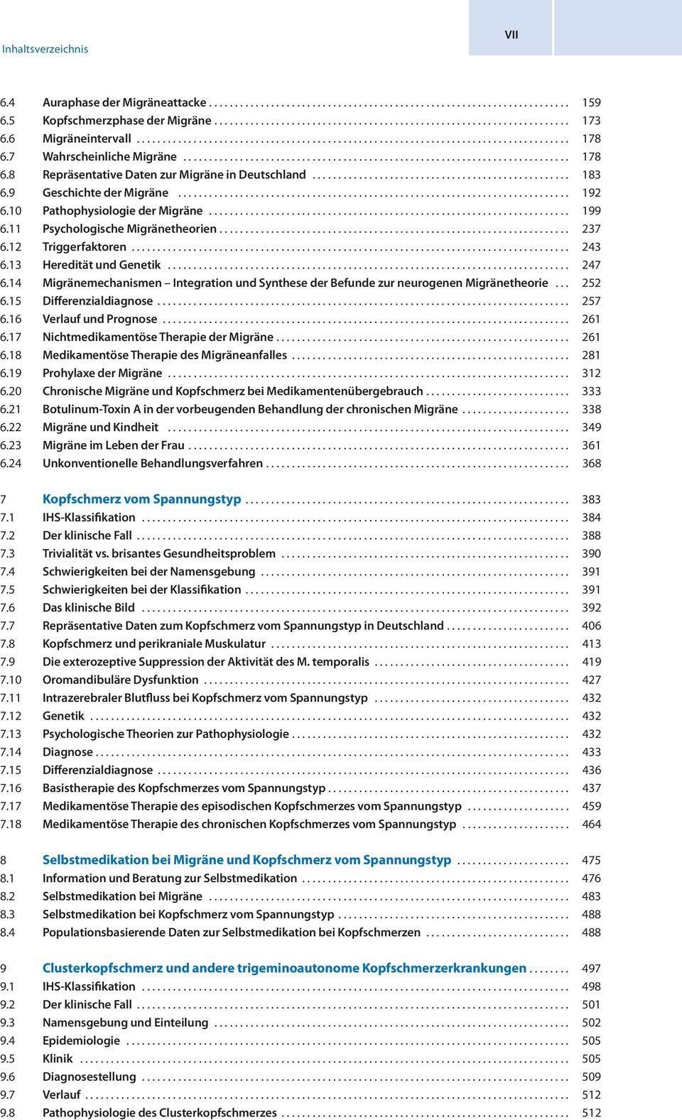 14 Migränemechanismen Integration und Synthese der Befunde zur neurogenen Migränetheorie... 252 6.15 Differenzialdiagnose... 257 6.16 Verlauf und Prognose... 261 6.