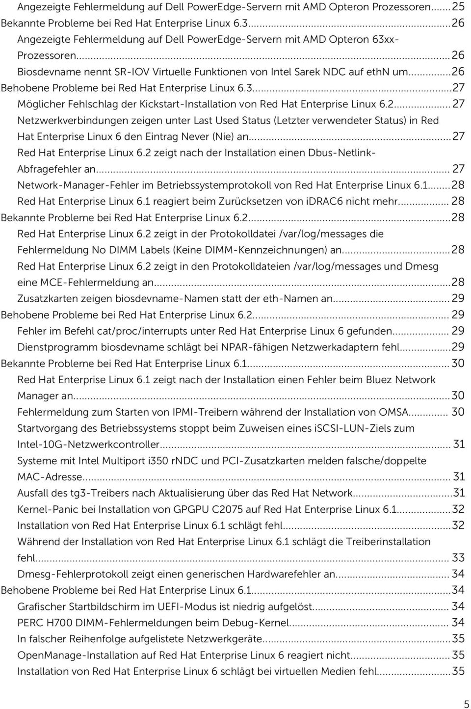 ..26 Behobene Probleme bei Red Hat Enterprise Linux 6.3...27 Mölicher Fehlschla der Kickstart-Installation von Red Hat Enterprise Linux 6.2... 27 Netzwerkverbindunen zeien unter Last Used Status (Letzter verwendeter Status) in Red Hat Enterprise Linux 6 den Eintra Never (Nie) an.