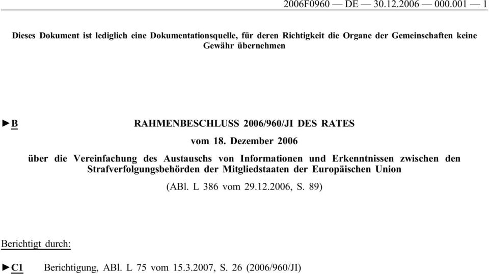 Gewähr übernehmen B RAHMENBESCHLUSS 2006/960/JI DES RATES vom 18.