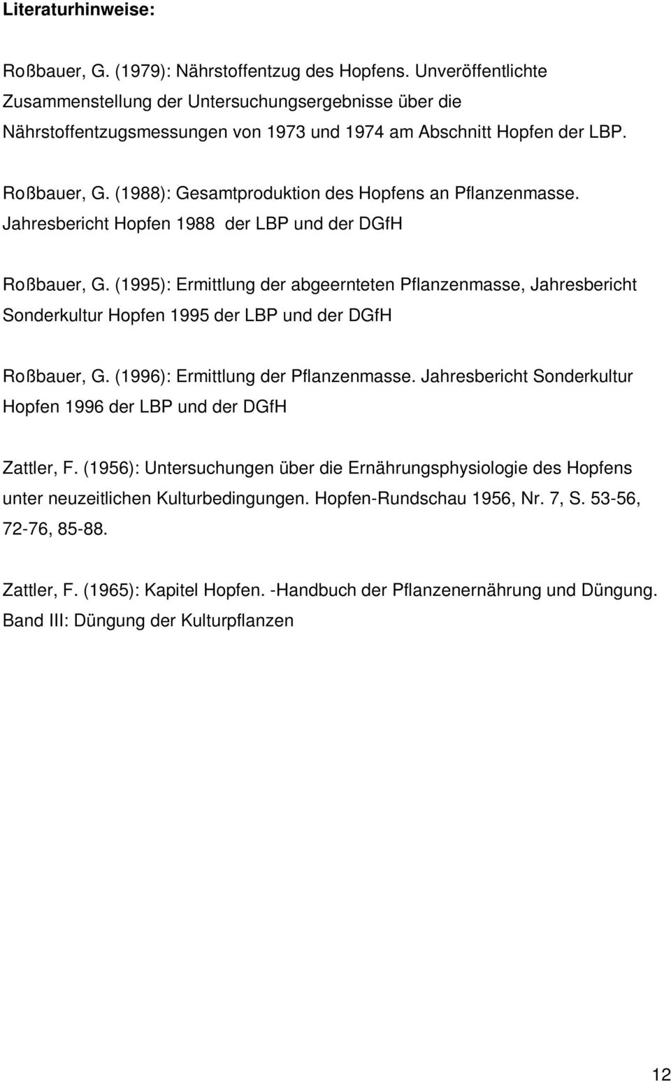 (1988): Gesamtproduktion des Hopfens an Pflanzenmasse. Jahresbericht Hopfen 1988 der LBP und der DGfH Roßbauer, G.