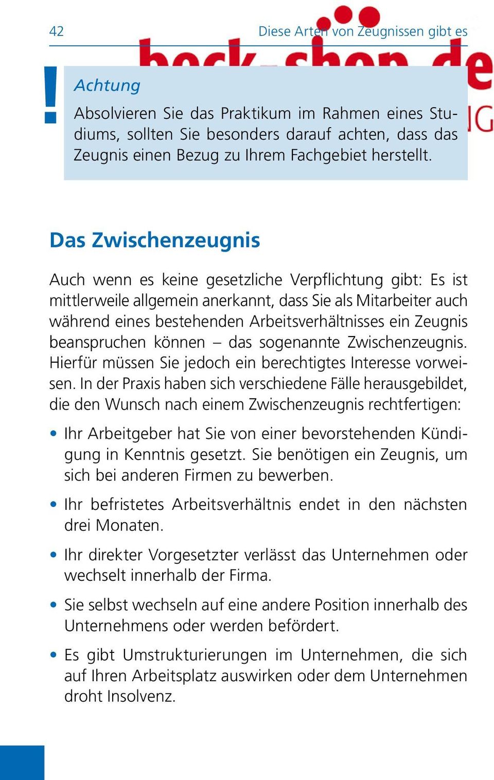 Zeugnis beanspruchen können das sogenannte Zwischenzeugnis. Hierfür müssen Sie jedoch ein berechtigtes Interesse vorweisen.