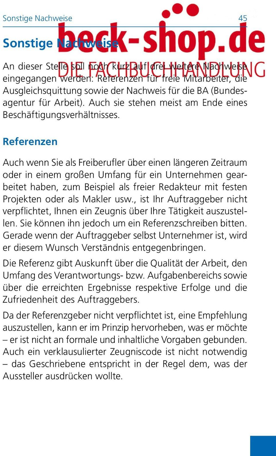 Referenzen Auch wenn Sie als Freiberufler über einen längeren Zeitraum oder in einem großen Umfang für ein Unternehmen gearbeitet haben, zum Beispiel als freier Redakteur mit festen Projekten oder