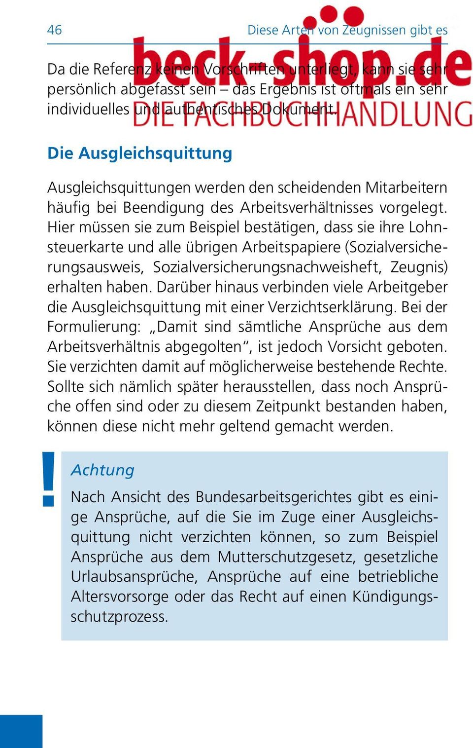 Hier müssen sie zum Beispiel bestätigen, dass sie ihre Lohnsteuerkarte und alle übrigen Arbeitspapiere (Sozialversicherungsausweis, Sozialversicherungsnachweisheft, Zeugnis) erhalten haben.