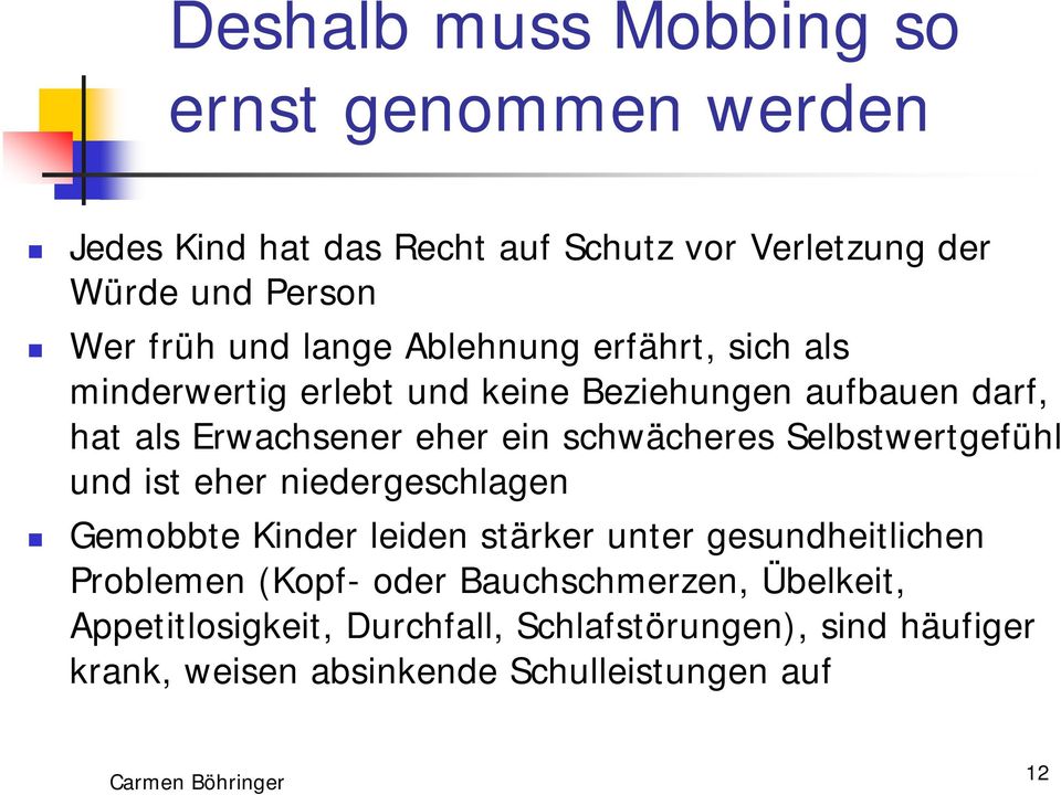 schwächeres Selbstwertgefühl und ist eher niedergeschlagen Gemobbte Kinder leiden stärker unter gesundheitlichen Problemen (Kopf-