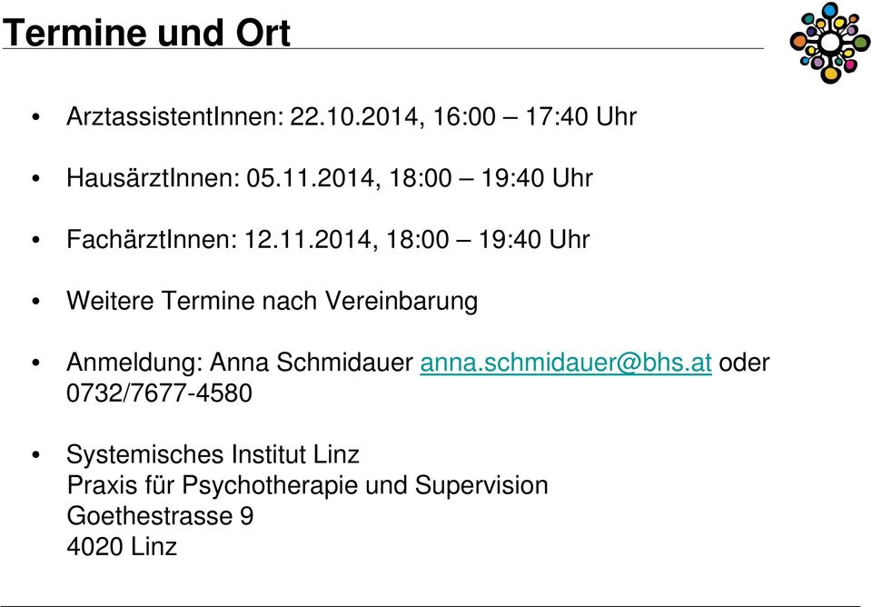 2014, 18:00 19:40 Uhr Weitere Termine nach Vereinbarung Anmeldung: Anna Schmidauer