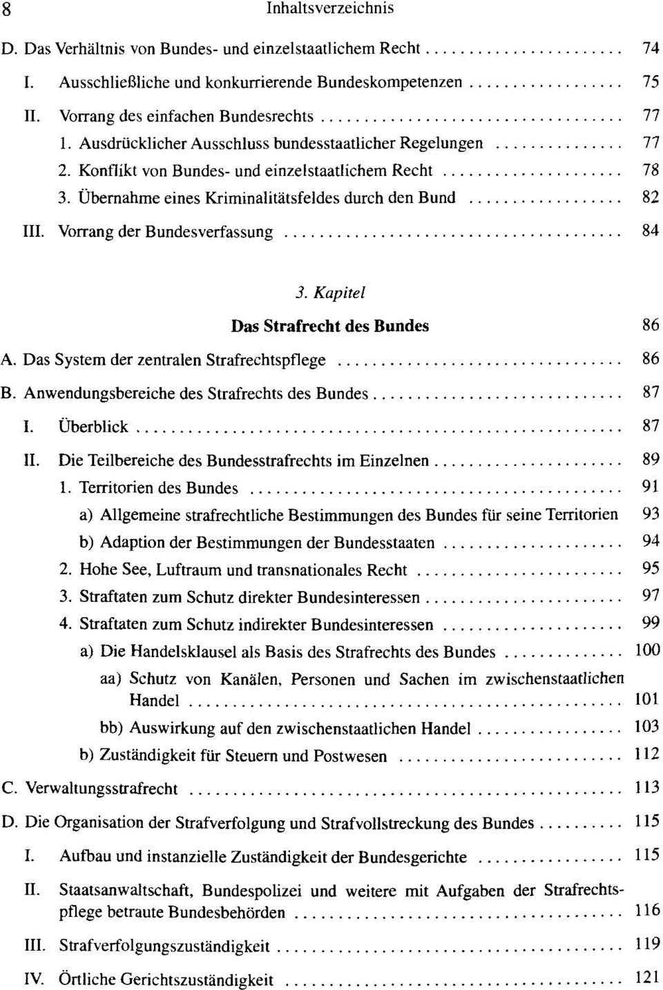 Vorrang der Bundesverfassung 84 3. Kapitel Das Strafrecht des Bundes 86 A. Das System der zentralen Strafrechtspflege 86 B. Anwendungsbereiche des Strafrechts des Bundes 87 I. Überblick 87 II.