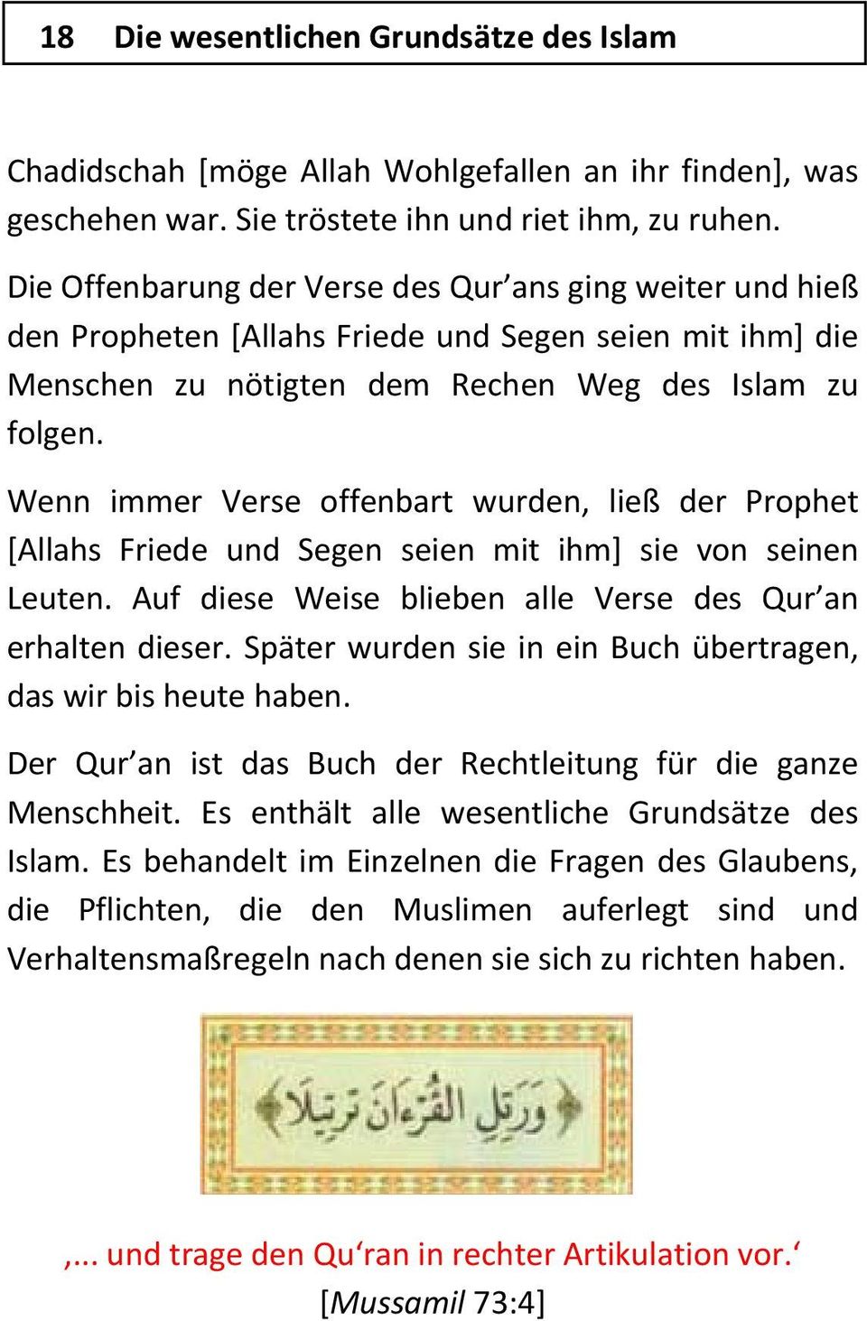 Wenn immer Verse offenbart wurden, ließ der Prophet [Allahs Friede und Segen seien mit ihm] sie von seinen Leuten. Auf diese Weise blieben alle Verse des Qur an erhalten dieser.