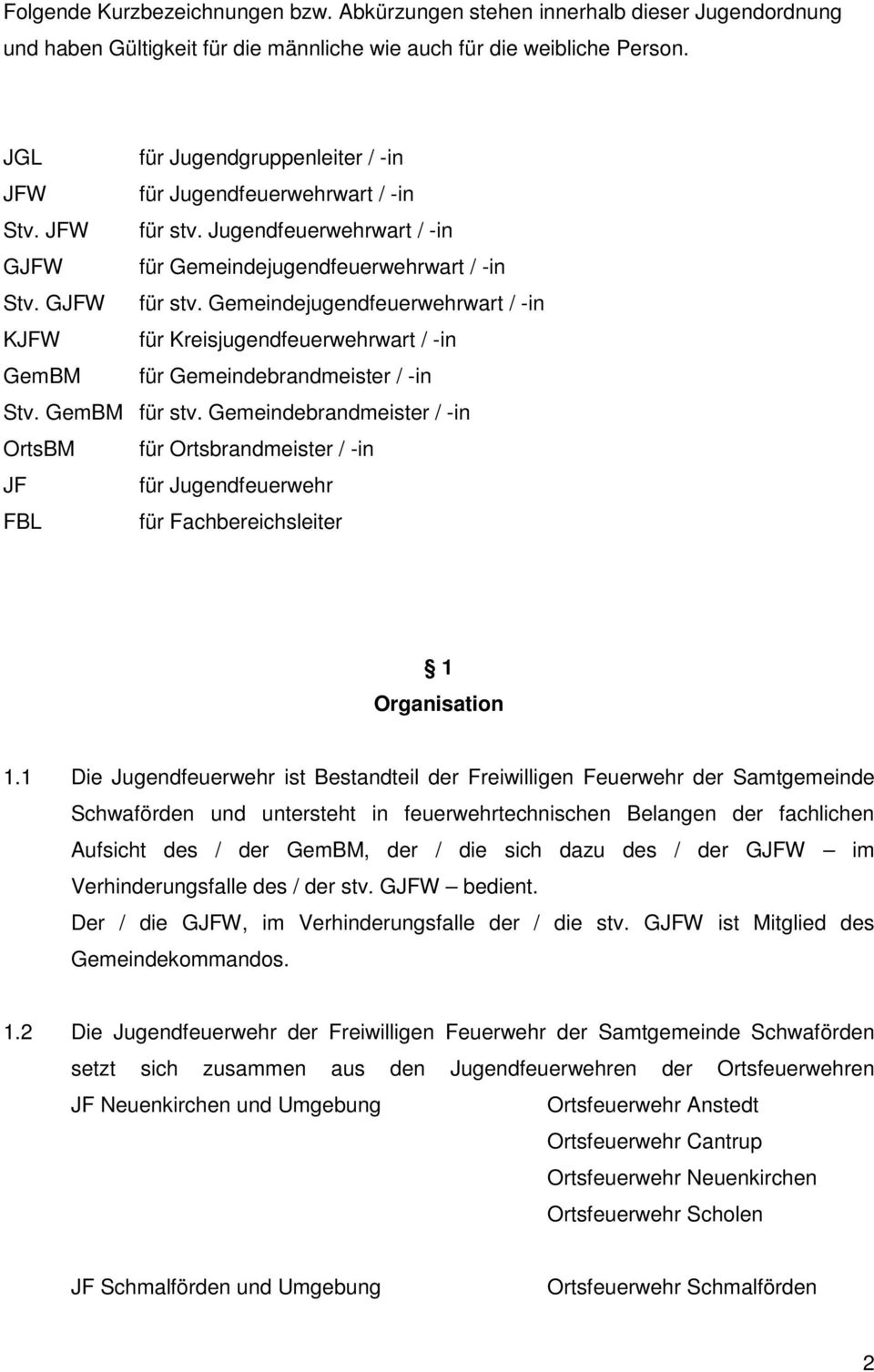 Gemeindejugendfeuerwehrwart / -in KJFW für Kreisjugendfeuerwehrwart / -in GemBM für Gemeindebrandmeister / -in Stv. GemBM für stv.