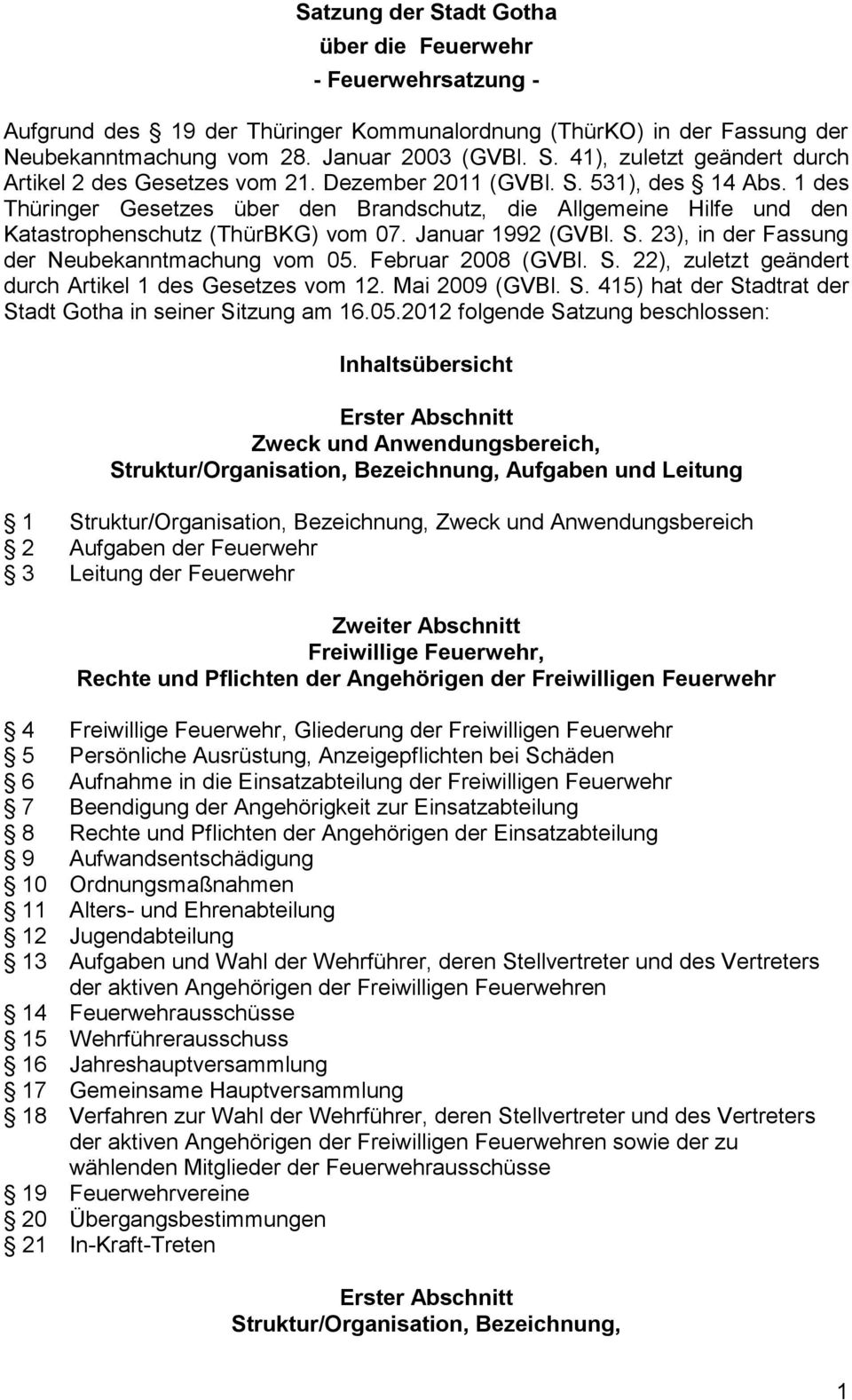 Februar 2008 (GVBl. S. 22), zuletzt geändert durch Artikel 1 des Gesetzes vom 12. Mai 2009 (GVBl. S. 415) hat der Stadtrat der Stadt Gotha in seiner Sitzung am 16.05.