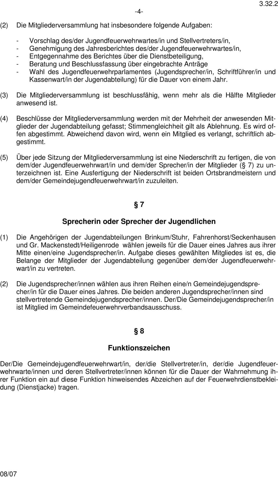 Schriftführer/in und Kassenwart/in der Jugendabteilung) für die Dauer von einem Jahr. (3) Die Mitgliederversammlung ist beschlussfähig, wenn mehr als die Hälfte Mitglieder anwesend ist.