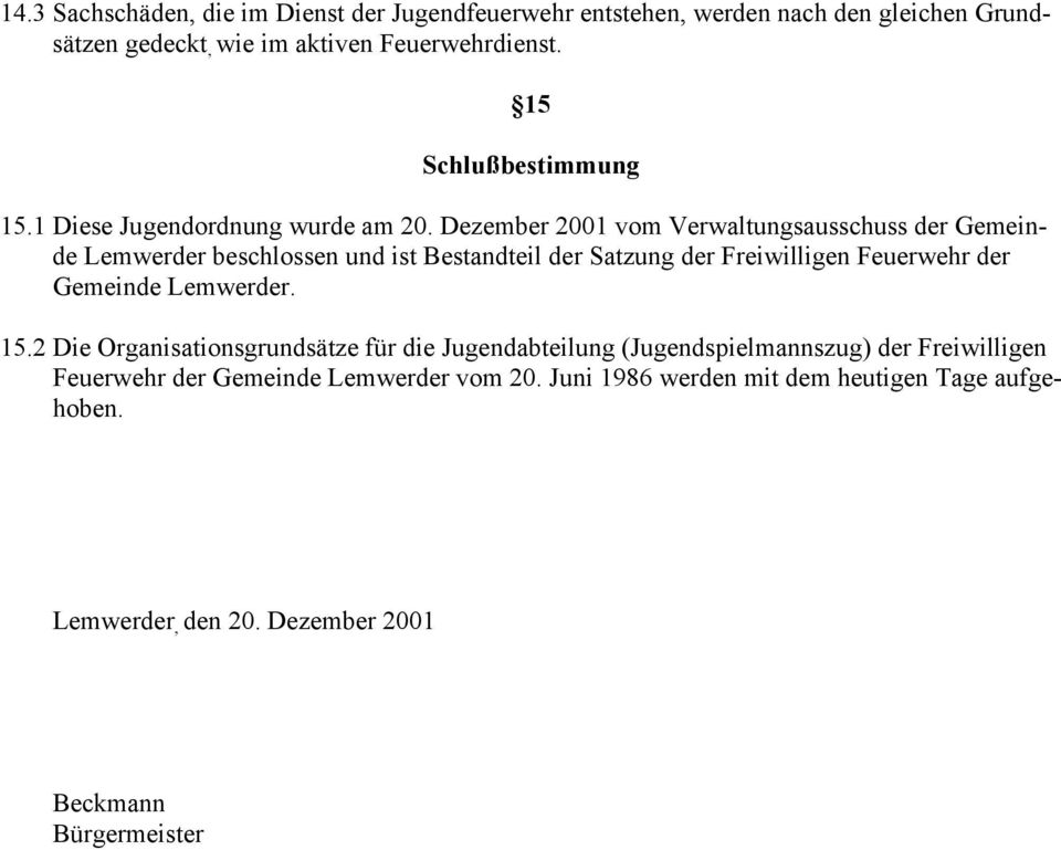 Dezember 2001 vom Verwaltungsausschuss der Gemeinde Lemwerder beschlossen und ist Bestandteil der Satzung der Freiwilligen Feuerwehr der Gemeinde