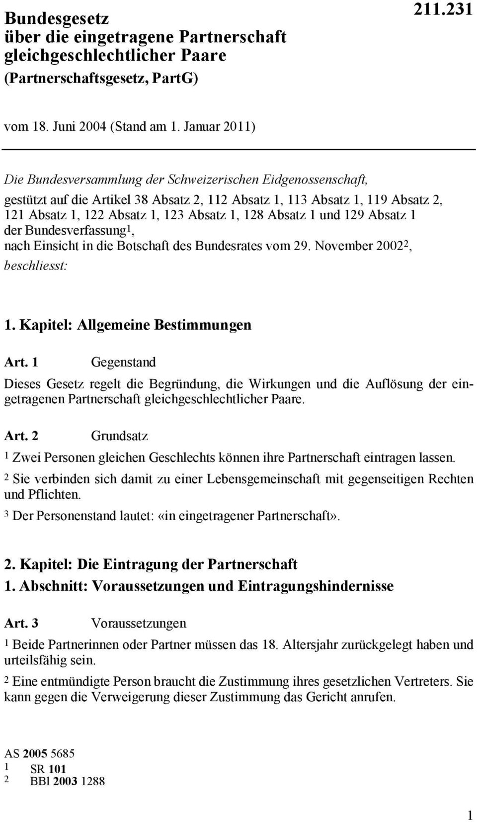 Absatz 1 und 129 Absatz 1 der Bundesverfassung 1, nach Einsicht in die Botschaft des Bundesrates vom 29. November 2002 2, beschliesst: 1. Kapitel: Allgemeine Bestimmungen Art.