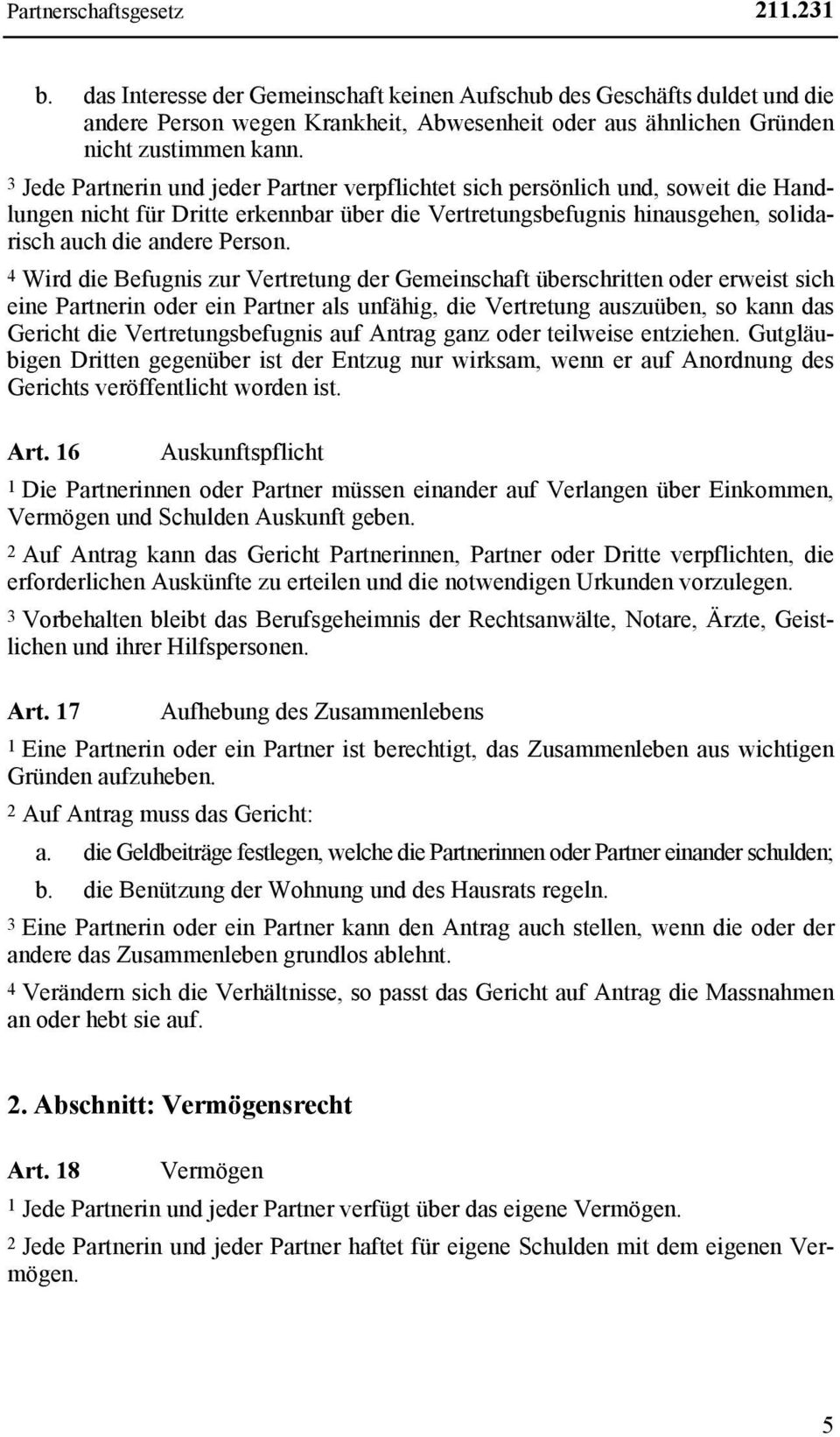 4 Wird die Befugnis zur Vertretung der Gemeinschaft überschritten oder erweist sich eine Partnerin oder ein Partner als unfähig, die Vertretung auszuüben, so kann das Gericht die Vertretungsbefugnis