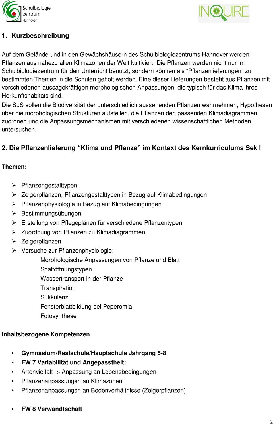 Eine dieser Lieferungen besteht aus Pflanzen mit verschiedenen aussagekräftigen morphologischen Anpassungen, die typisch für das Klima ihres Herkunftshabitats sind.