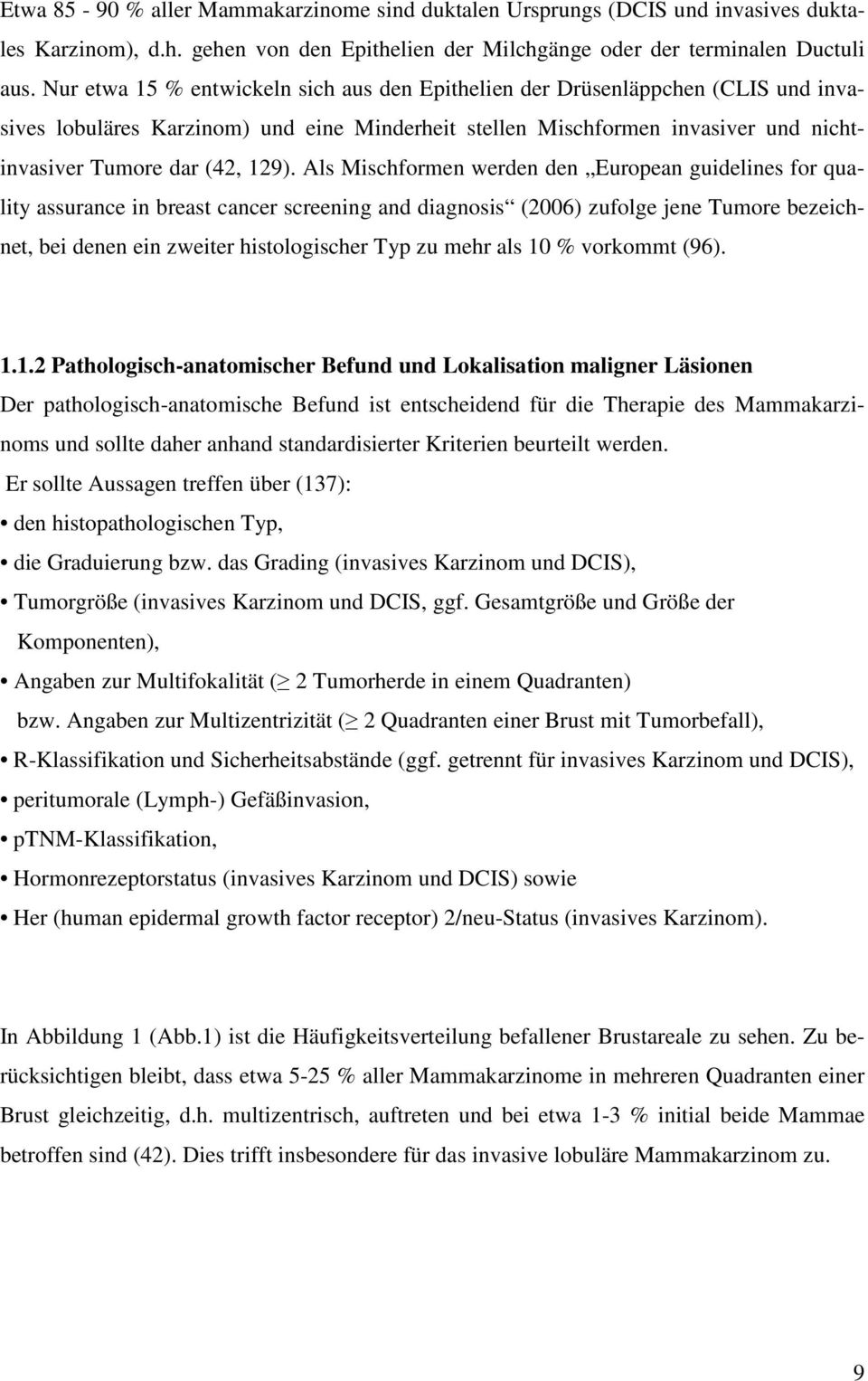 Als Mischformen werden den European guidelines for quality assurance in breast cancer screening and diagnosis (2006) zufolge jene Tumore bezeichnet, bei denen ein zweiter histologischer Typ zu mehr