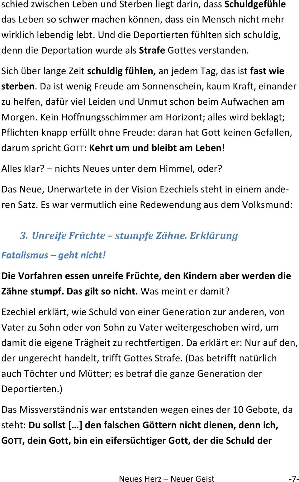 Da ist wenig Freude am Sonnenschein, kaum Kraft, einander zu helfen, dafür viel Leiden und Unmut schon beim Aufwachen am Morgen.