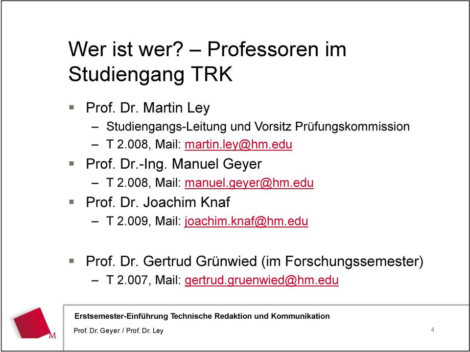 edu Prof. Dr.-Ing. Manuel Geyer T 2.008, Mail: manuel.geyer@hm.edu Prof. Dr. Joachim Knaf T 2.