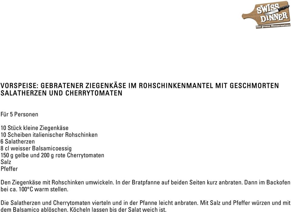 Rohschinken umwickeln. In der Bratpfanne auf beiden Seiten kurz anbraten. Dann im Backofen bei ca. 100 C warm stellen.