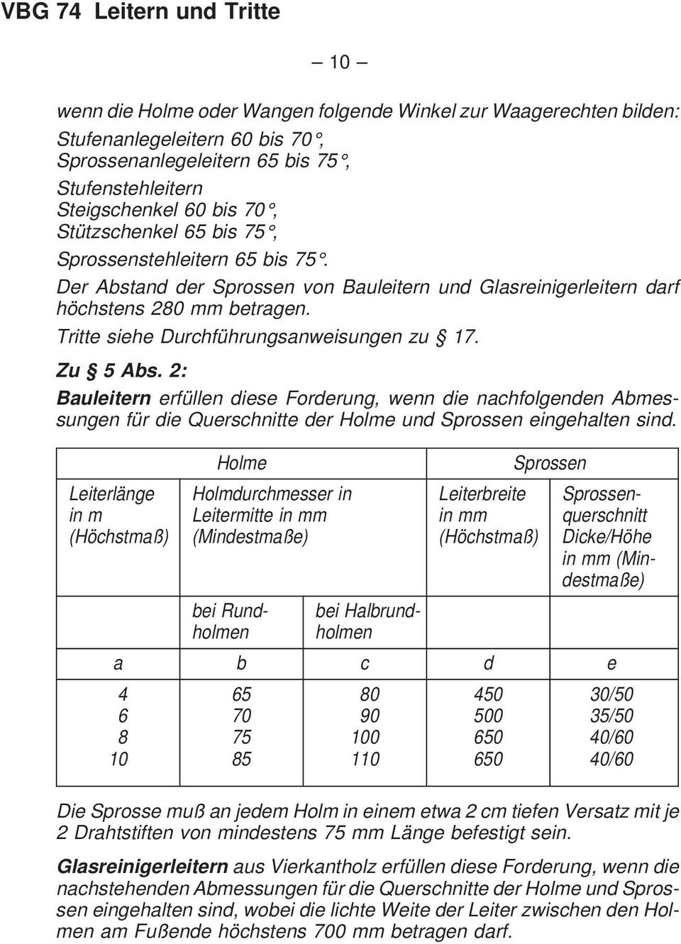 2: Bauleitern erfüllen diese Forderung, wenn die nachfolgenden Abmessungen für die Querschnitte der Holme und Sprossen eingehalten sind.