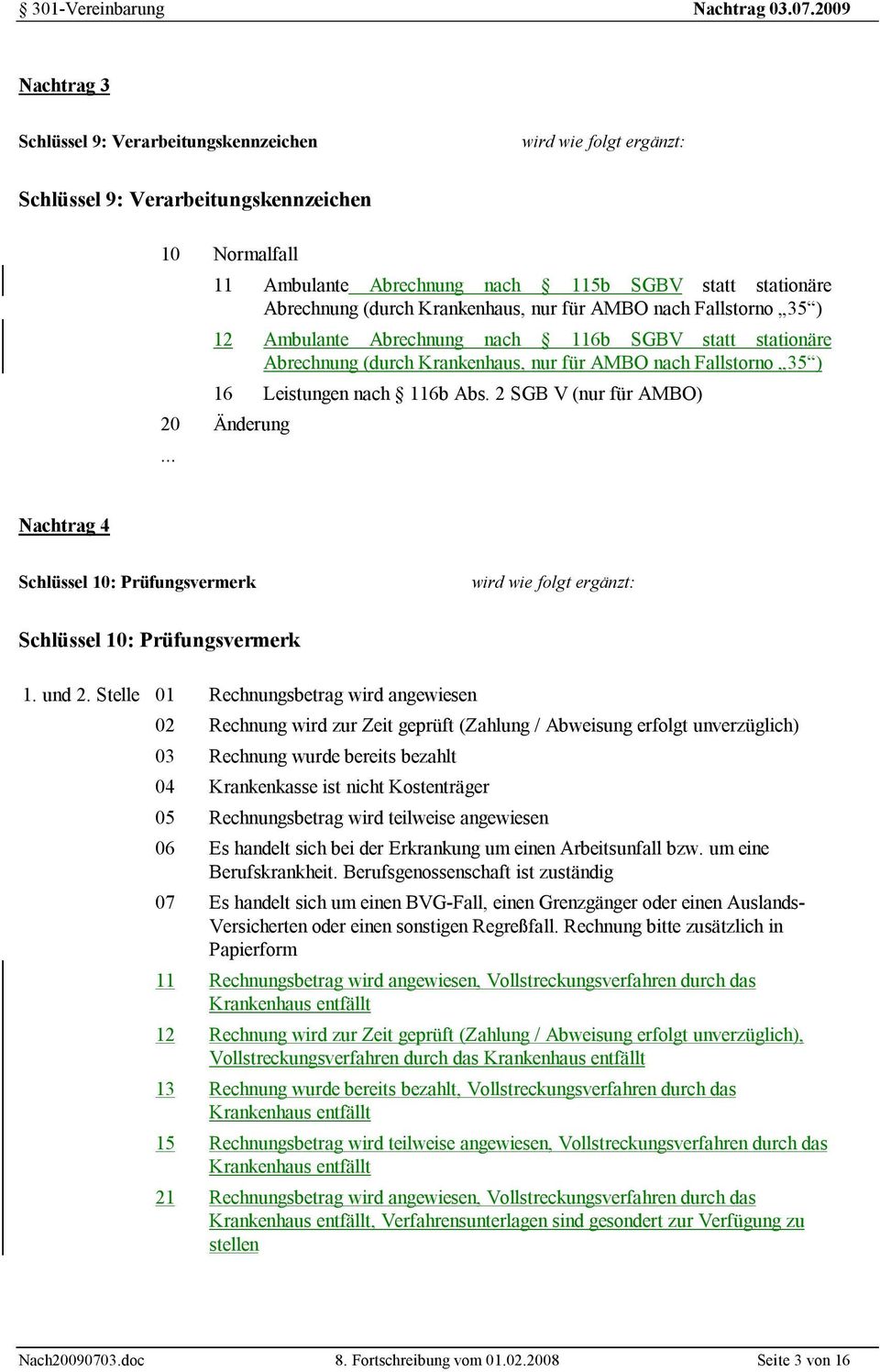 2 SGB V (nur für AMBO) 20 Änderung Nachtrag 4 Schlüssel 10: Prüfungsvermerk wird wie folgt ergänzt: Schlüssel 10: Prüfungsvermerk 1. und 2.