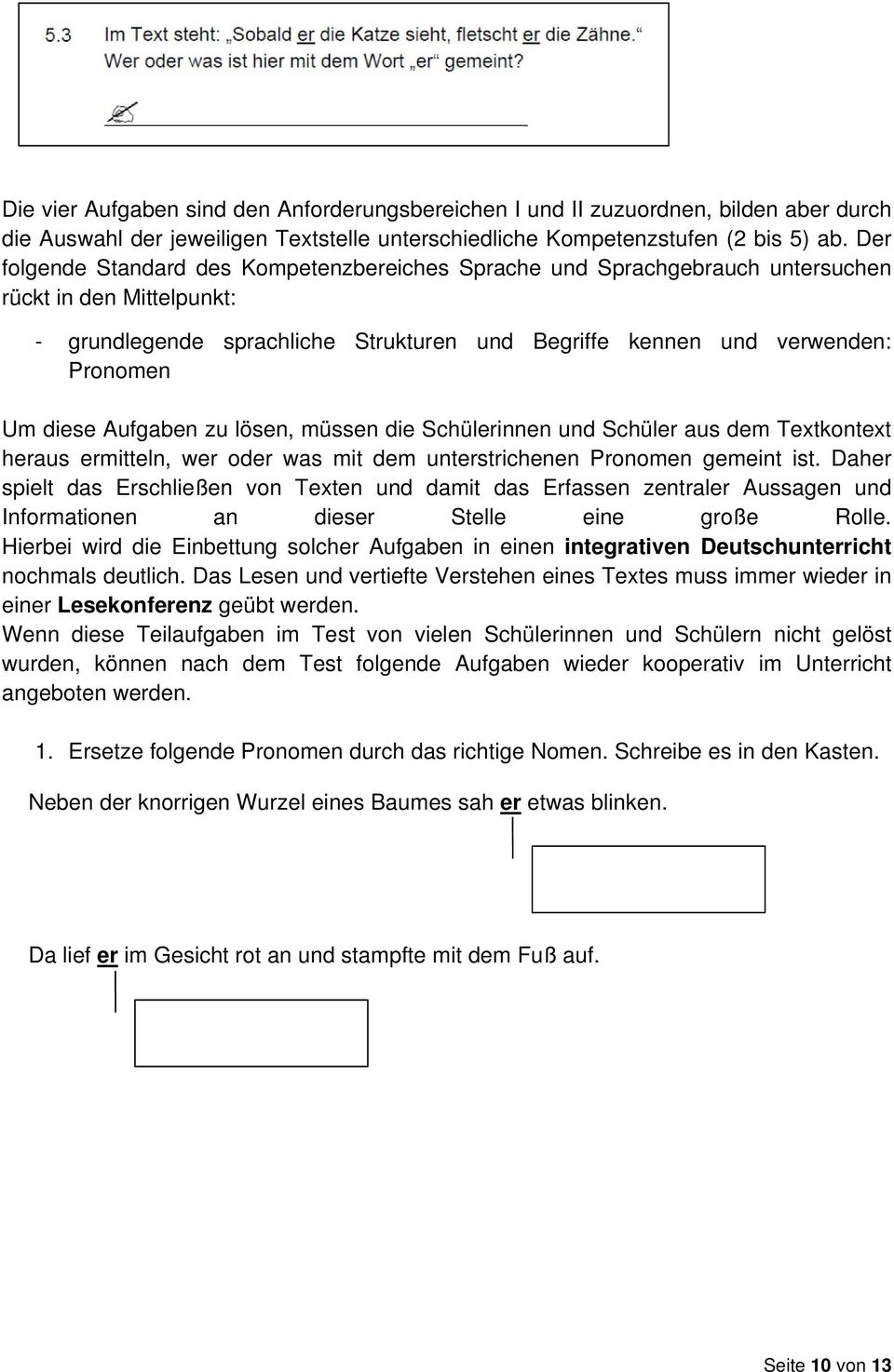 diese Aufgaben zu lösen, müssen die Schülerinnen und Schüler aus dem Textkontext heraus ermitteln, wer oder was mit dem unterstrichenen Pronomen gemeint ist.