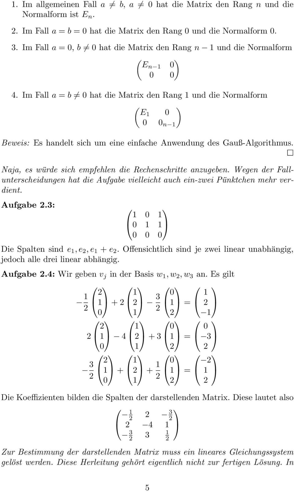 Im Fall a = b 0 hat die Matrix den Rang 1 und die Normalform ( E1 0 0 0 n 1 ) Beweis: Es handelt sich um eine einfache Anwendung des Gauß-Algorithmus.