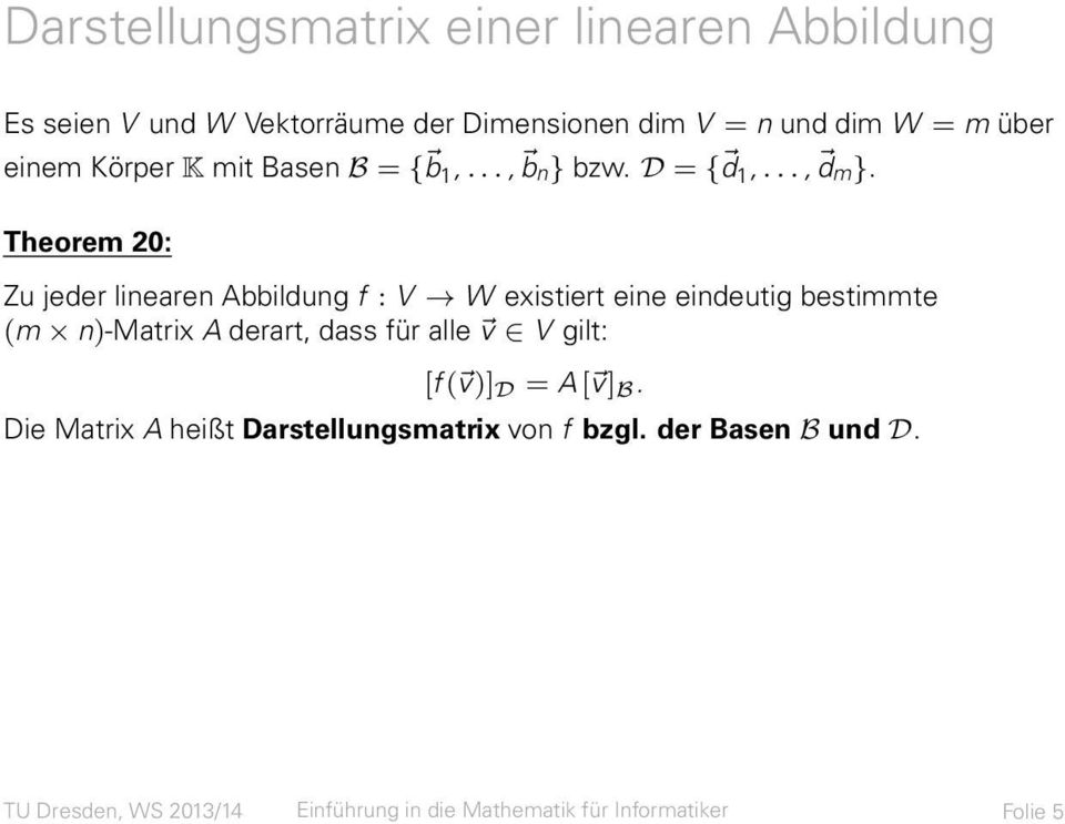 Theorem 20: Zu jeder linearen Abbildung f : V W existiert eine eindeutig bestimmte (m n)-matrix A derart, dass für alle v