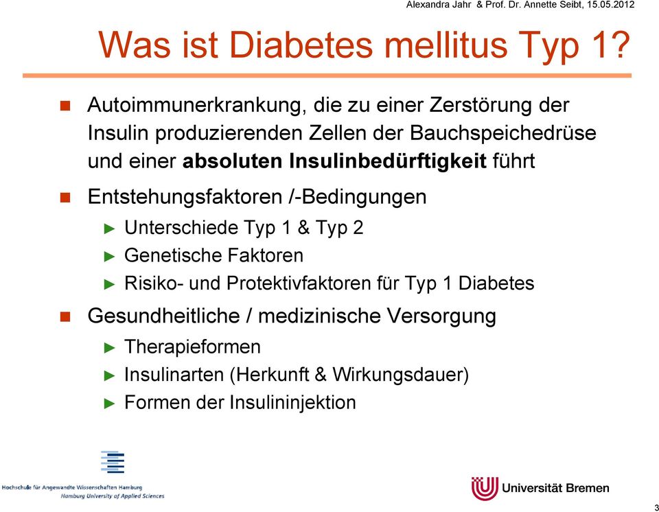 einer absoluten Insulinbedürftigkeit führt Entstehungsfaktoren /-Bedingungen Unterschiede Typ 1 & Typ 2