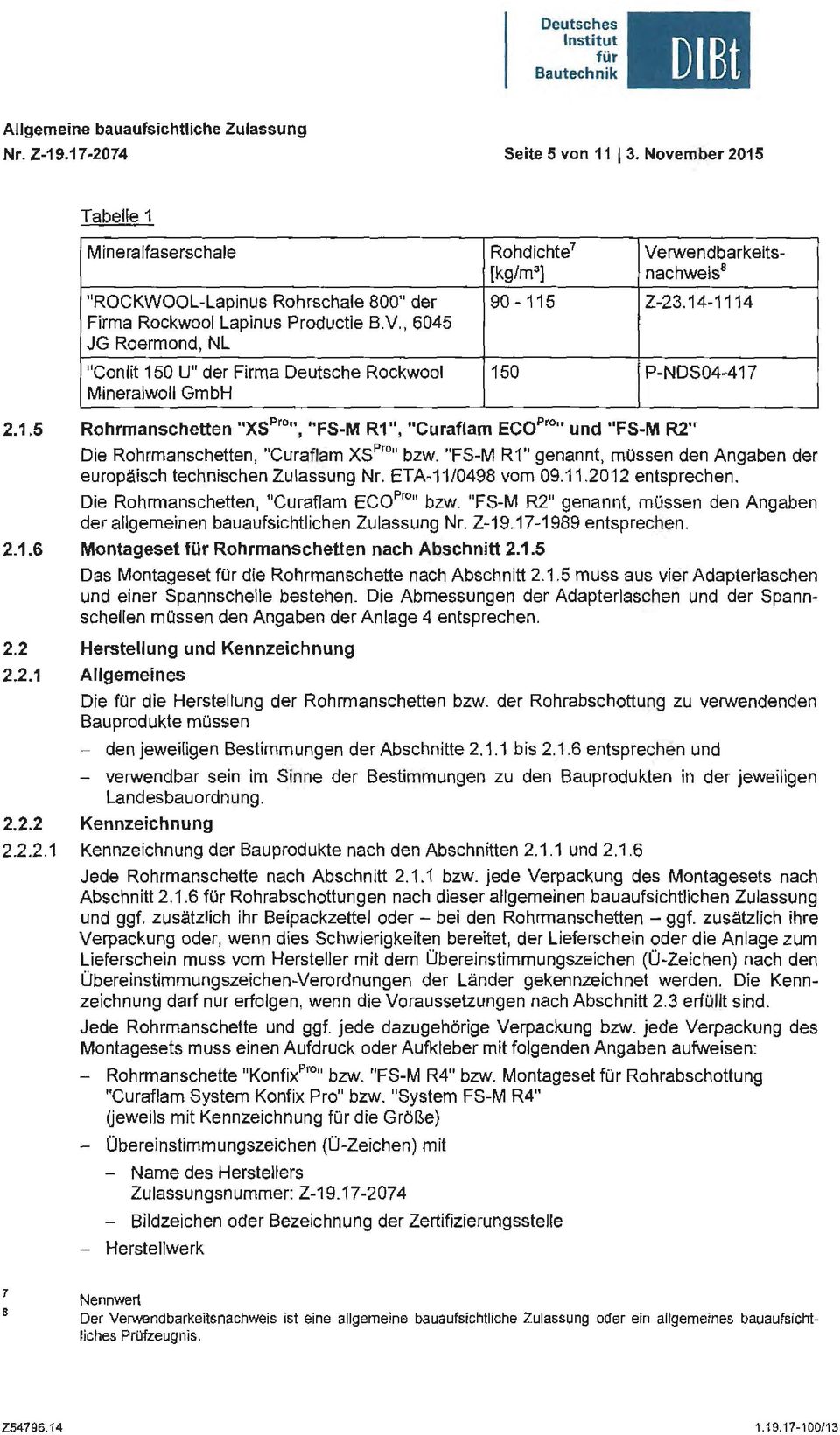 1.5 Rohrmanschetten "XSPro, "FS-M R1", "Curaflam ECOPro und "FS-M R2" Die Rohrmanschetten, "Curaflam XSPron bzw. "FS-M R1 " genannt, müssen den Angaben der europäisch technischen Zulassung Nr.