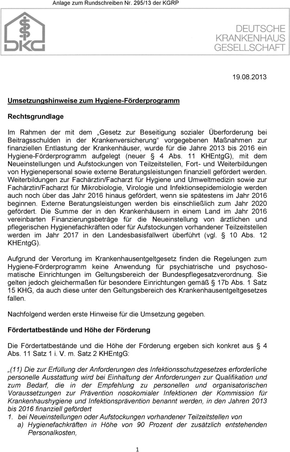 Maßnahmen zur finanziellen Entlastung der Krankenhäuser, wurde für die Jahre 2013 bis 2016 ein Hygiene-Förderprogramm aufgelegt (neuer 4 Abs.