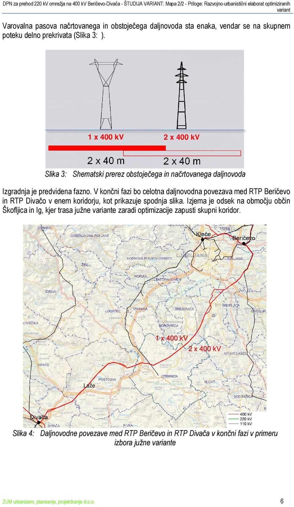 V končni fazi bo celotna daljnovodna povezava med RTP Beričevo in RTP Divačo v enem koridorju, kot prikazuje spodnja slika.