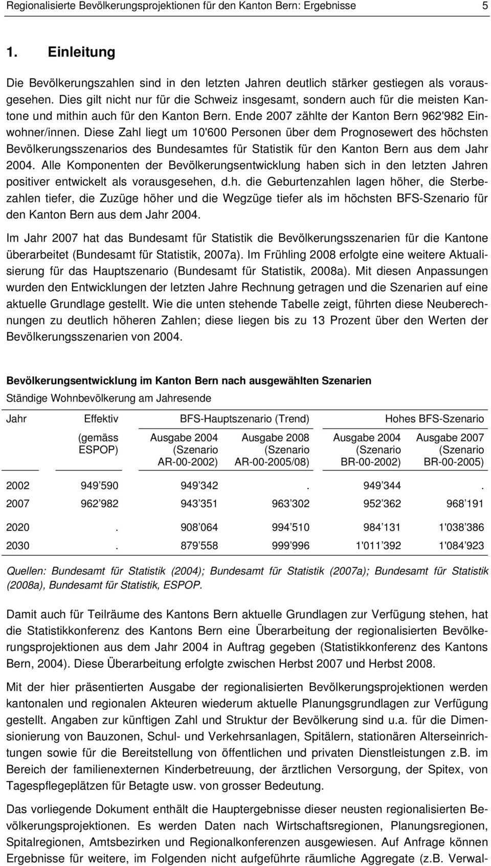 Diese Zahl liegt um 10'600 Personen über dem Prognosewert des höchsten Bevölkerungsszenarios des Bundesamtes für Statistik für den Kanton Bern aus dem Jahr 2004.